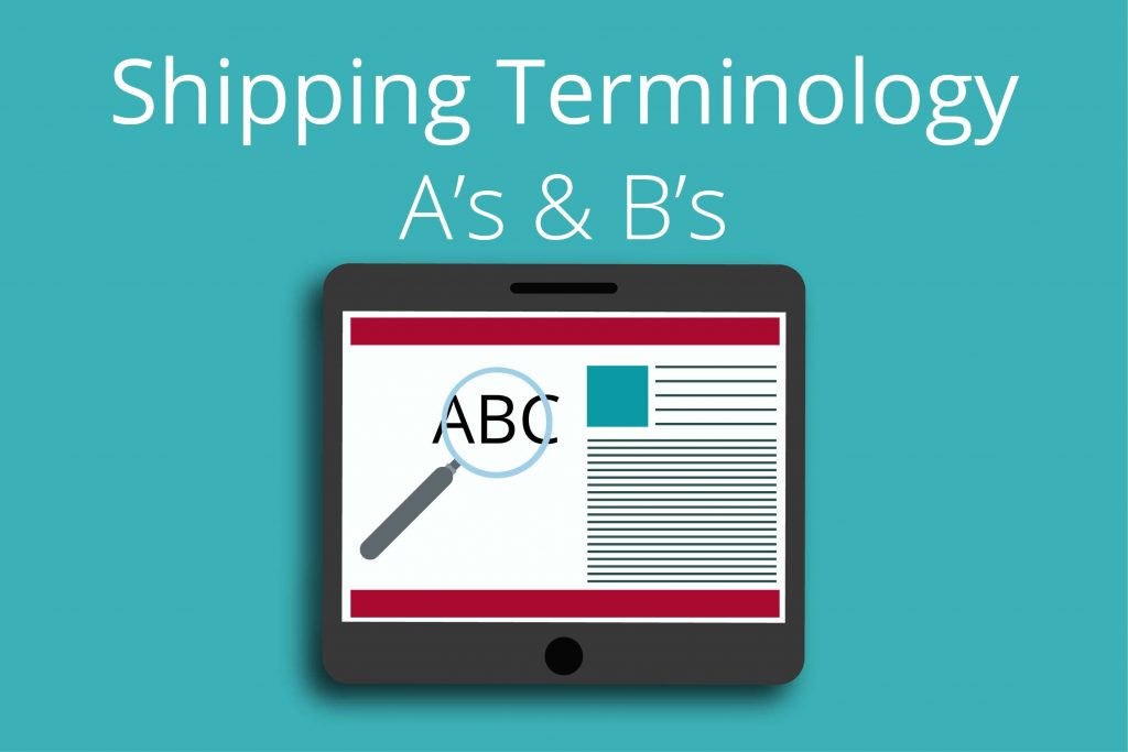 Shipping Terminology A's And B's - Truck. Rail. Import. Export.